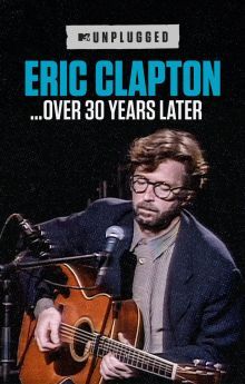 Eric Clapton Unplugged… Over 30 Years Later