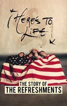 Here's To Life: The Story of the Refreshments