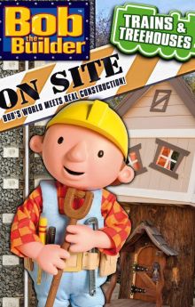 Bob the Builder On Site: Trains & Treehouses