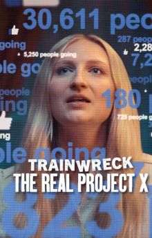 Trainwreck: The Real Project X