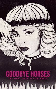Goodbye Horses: The Many Lives of Q Lazzarus