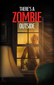 There's a Zombie Outside