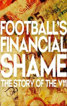 Football's Financial Shame: The Story of the V11